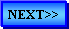 Text Box: NEXT>>